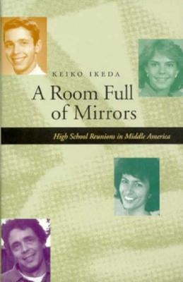 A Room Full of Mirrors: High School Reunions in Middle America by Ikeda, Keiko