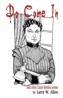 Do Come In And Other Lizzie Borden Poems by Allen, Larry W.