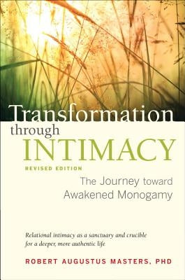 Transformation Through Intimacy, Revised Edition: The Journey Toward Awakened Monogamy by Masters, Robert Augustus