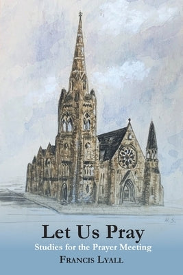 Let Us Pray: Studies for the Prayer Meeting by Lyall, Francis