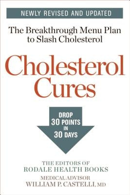 Cholesterol Cures: Featuring the Breakthrough Menu Plan to Slash Cholesterol by 30 Points in 30 Days by Editors of Rodale Health Books