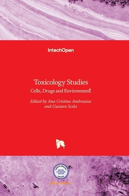 Toxicology Studies: Cells, Drugs and Environment by Andreazza, Ana Cristina