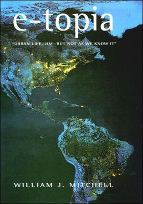 e-topia: Urban Life, Jim-But Not As We Know It by Mitchell, William J.