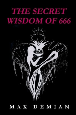 The Secret Wisdom of 666 by Demian, Max