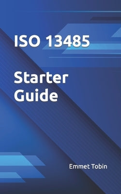 ISO 13485 Starter Guide by Tobin, Emmet