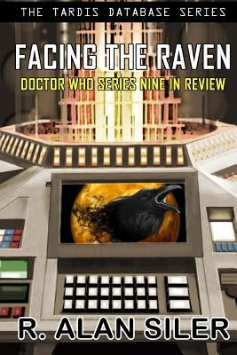 Facing the Raven: Doctor Who Series Nine in Review by Siler, R. Alan