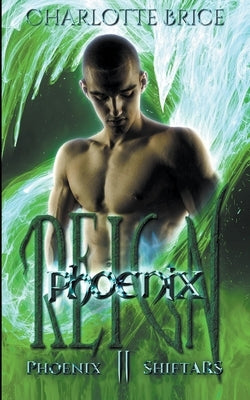 Phoenix Reign by Brice, Charlotte