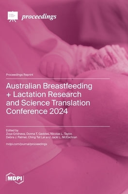 Australian Breastfeeding + Lactation Research and Science Translation Conference 2024 by Gridneva, Zoya
