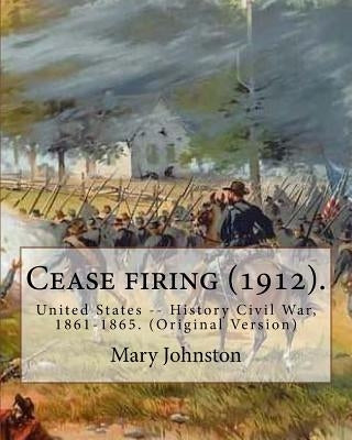 Cease firing (1912). By: Mary Johnston, Illustrated By: N. C. Wyeth (October 22, 1882 - October 19, 1945).: United States -- History Civil War, by Wyeth, N. C.