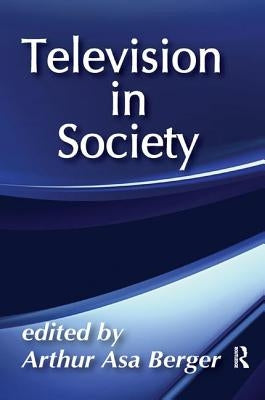 Television in Society: With an Introduction by the Author by Berger, Arthur Asa