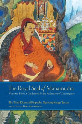 The Royal Seal of Mahamudra, Volume Two: A Guidebook for the Realization of Coemergence by Abboud, Gerardo