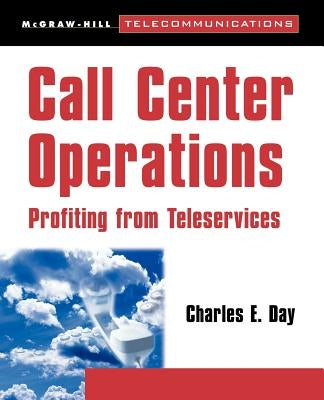Call Center Operations: Profiting from Teleservices by Day, Charles E.