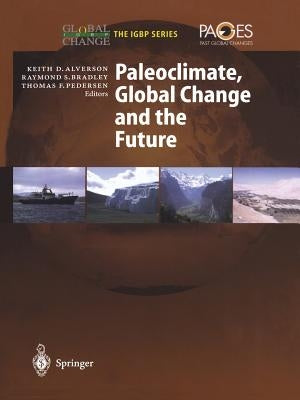Paleoclimate, Global Change and the Future by Alverson, Keith D.