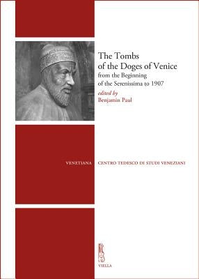 The Tombs of the Doges of Venice: From the Beginning of the Serenissima to 1907 by Avery, Victoria