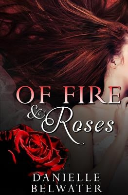 Of Fire and Roses by Belwater, Danielle
