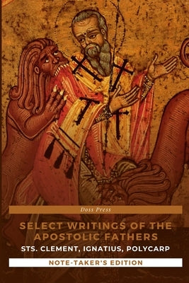 Select Writings of the Apostolic Fathers - Note-Taker's Edition: Sts. Clement, Ignatius, and Polycarp by Press, Doss