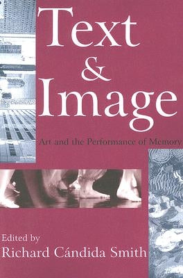Text and Image: Art and the Performance of Memory by Smith, Richard