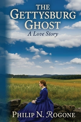 The Gettysburg Ghost a love story by Rogone, Philip Nicholas