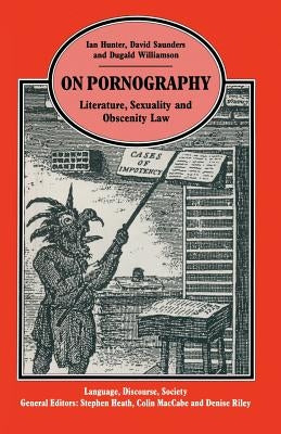 On Pornography: Literature, Sexuality and Obscenity Law by Saunders, David