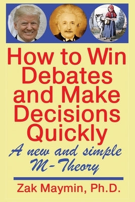 How to Win Debates and Make Decisions Quickly: M-Theory by Maymin, Zak