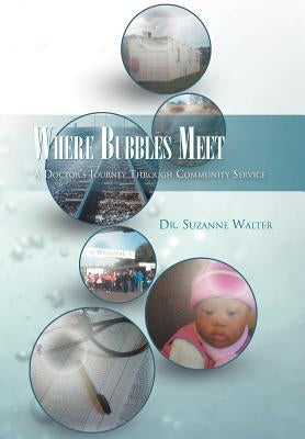 Where Bubbles Meet: A Doctor's Journey Through Community Service by Walter, Suzanne