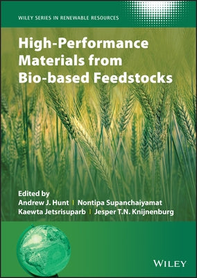 High-Performance Materials from Bio-Based Feedstocks by Hunt, Andrew J.