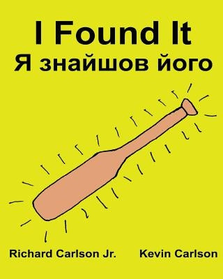 I Found It: Children's Picture Book English-Ukrainian (Bilingual Edition) (www.rich.center) by Carlson, Kevin