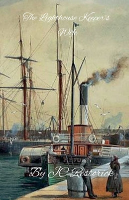 The Lighthouse Keeper's Wife by Restorick, Jc