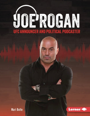 Joe Rogan: Ufc Announcer and Political Podcaster by Bolte, Mari