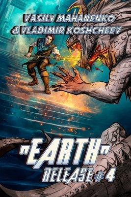 "Earth" Release Book 4: A LitRPG Adventure Series by Koshcheev, Vladimir