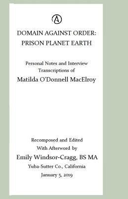 Domain Against Order: Prison Planet Earth: (Source) Transcriptions of an Extra-Terrestrial's in Interview by Windsor-Cragg Bs, Ma Emily