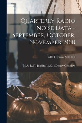 Quarterly Radio Noise Data - September, October, November 1960; NBS Technical Note 18-8 by Crichlow, W. Q. Disney R. T. Jenkins