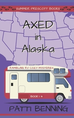 Axed in Alaska by Benning, Patti