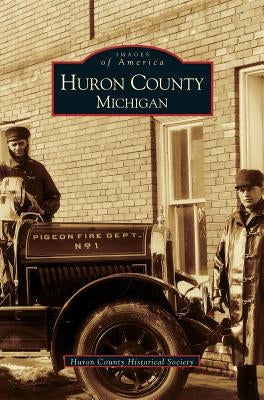 Huron County Michigan by Huron County Historical Soc