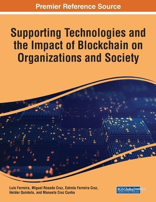 Supporting Technologies and the Impact of Blockchain on Organizations and Society by Ferreira, Luís