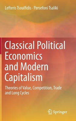 Classical Political Economics and Modern Capitalism: Theories of Value, Competition, Trade and Long Cycles by Tsoulfidis, Lefteris