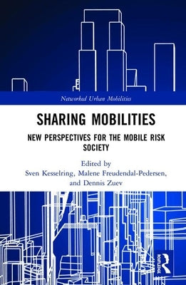Sharing Mobilities: New Perspectives for the Mobile Risk Society by Kesselring, Sven