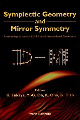 Symplectic Geometry and Mirror Symmetry - Proceedings of the 4th Kias Annual International Conference by Fukaya, Kenji