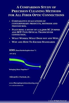 Comparison Study of Precision Cleaning Methods for All Fiber Optic Connection: New Edition with Added Images and Test Results by Forrest, Edward J., Jr.