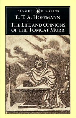 The Life and Opinions of the Tomcat Murr by Hoffmann, E. T. a.