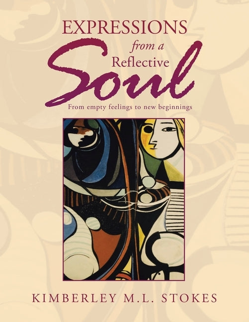 Expressions from a Reflective Soul: From Empty Feelings to New Beginnings by Stokes, Kimberley M. L.