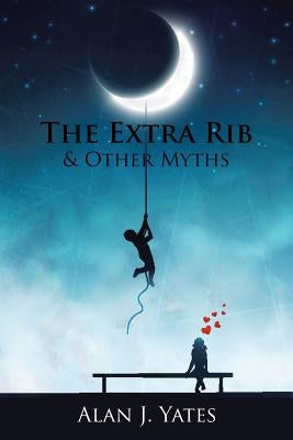 The Extra Rib & Other Myths by Yates, Alan J.