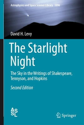 The Starlight Night: The Sky in the Writings of Shakespeare, Tennyson, and Hopkins by Levy, David H.