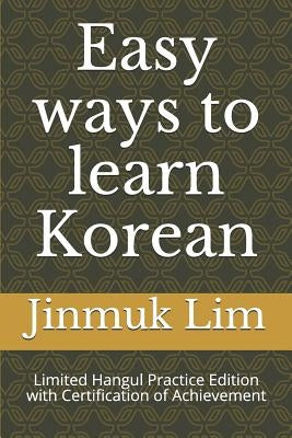 Easy ways to learn Korean: Limited Hangul Practice Edition with Certification of Achievement by Lim, Jinmuk