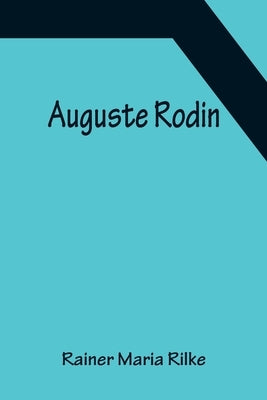Auguste Rodin by Maria Rilke, Rainer