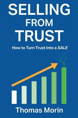 Selling from Trust: How to Turn Trust into a Sale by Morin, Thomas