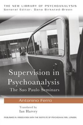 Supervision in Psychoanalysis: The São Paulo Seminars by Ferro, Antonino