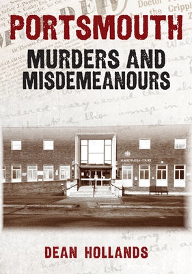 Portsmouth Murders and Misdemeanours by Hollands, Dean