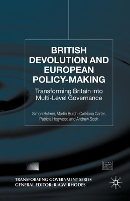British Devolution and European Policy-Making: Transforming Britain Into Multi-Level Governance by Bulmer, S.