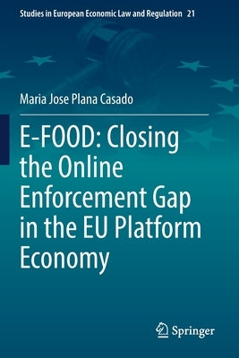 E-Food: Closing the Online Enforcement Gap in the EU Platform Economy by Plana Casado, Maria Jose